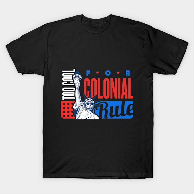 Too Cool for Colonial Rule Tshirt T-Shirt by Timeless Basics